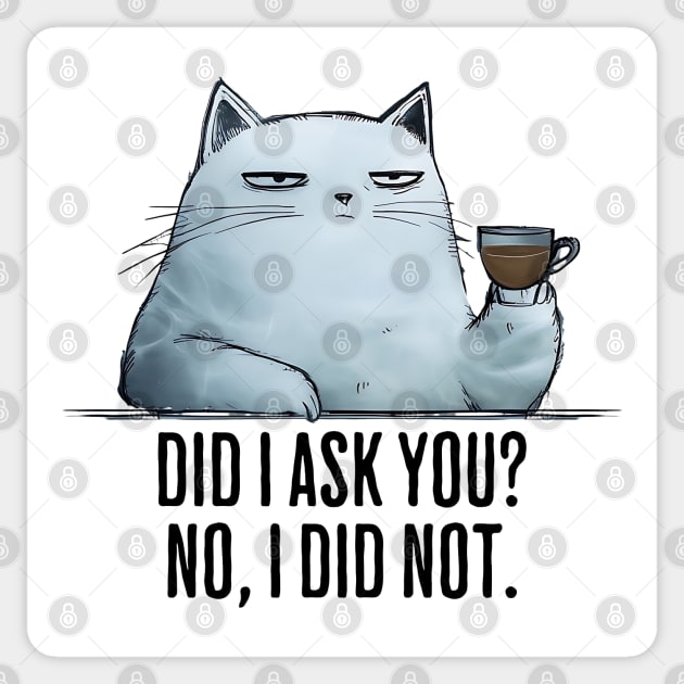 Did I Ask You? No I Did Not. funny snarky sarcastic cat Sticker by Luxinda